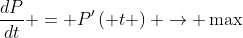 \frac{{dP}}{{dt}} = P'\left( t \right) \to \max
