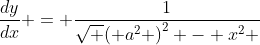 \frac{{dy}}{{dx}} = \frac{1}{{\sqrt {{{\left( {{a^2}} \right)}^2} - {x^2}} }}