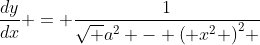 \frac{{dy}}{{dx}} = \frac{1}{{\sqrt {{a^2} - {{\left( {{x^2}} \right)}^2}} }}