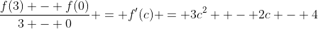 \frac{{f(3) - f(0)}}{{3 - 0}} = f'(c) = 3c^2  - 2c - 4