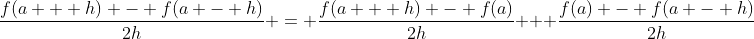 \frac{{f(a + h) - f(a - h)}}{{2h}} = \frac{{f(a + h) - f(a)}}{{2h}} + \frac{{f(a) - f(a - h)}}{{2h}}