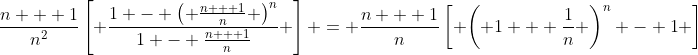\frac{{n + 1}}{{{n^2}}}\left[ {\frac{{1 - {{\left( {\frac{{n + 1}}{n}} \right)}^n}}}{{1 - \frac{{n + 1}}{n}}}} \right] = \frac{{n + 1}}{n}\left[ {{{\left( {1 + \frac{1}{n}} \right)}^n} - 1} \right]