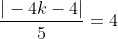 \frac{|-4k-4|}{5}=4