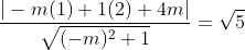 \frac{|-m(1)+1(2)+4m|}{\sqrt{(-m)^{2}+1}}=\sqrt{5}