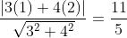 \frac{|3(1)+4(2)|}{\sqrt{3^2+4^2}}=\frac{11}{5}