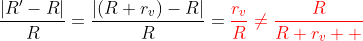 \frac{|R'-R|}{R}=\frac{|(R+r_v)-R|}{R}=\color{red}\frac{r_v}{R}\neq{\frac{R}{R+r_v  }}