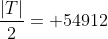 \frac{|T|}{2}= 54912