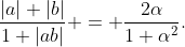 \frac{|a|+|b|}{1+|ab|} = \frac{2\alpha}{1+\alpha^2}.