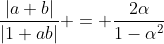 \frac{|a+b|}{|1+ab|} = \frac{2\alpha}{1-\alpha^2}