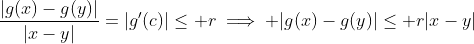 \frac{|g(x)-g(y)|}{|x-y|}=|g'(c)|\leq r\implies |g(x)-g(y)|\leq r|x-y|