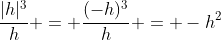 \frac{|h|^3}{h} = \frac{(-h)^3}{h} = -h^2