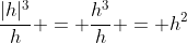 \frac{|h|^3}{h} = \frac{h^3}{h} = h^2