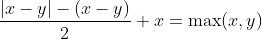 \frac{|x-y|-(x-y)}{2}+x=\max(x,y)