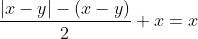 \frac{|x-y|-(x-y)}{2}+x=x