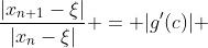 \frac{|x_{n+1}-\xi|}{|x_n-\xi|} = |g'(c)| 