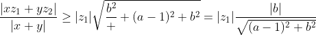 \frac{|xz_1+yz_2|}{|x+y|}\geq|z_1|\sqrt{\frac{b^2}  {(a-1)^2+b^2}}=|z_1|\frac{|b|}{\sqrt{(a-1)^2+b^2}}