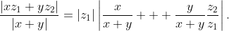 \frac{|xz_1+yz_2|}{|x+y|}=|z_1|\left|\frac{x}{x+y}  +\frac{y}{x+y}\frac{z_2}{z_1}\right|.