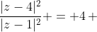 \frac{|z-4|^2}{|z-1|^2} = 4\, 