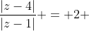 \frac{|z-4|}{|z-1|} = 2 