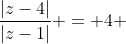 \frac{|z-4|}{|z-1|} = 4 
