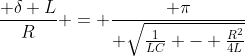 \frac{ \delta L}{R} = \frac{ \pi}{ \sqrt{\frac{1}{LC} - \frac{R^2}{4L}}}