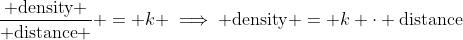 \frac{ \mbox{density} }{ \mbox{distance} } = k \implies \mbox{density} = k \cdot \mbox{distance}