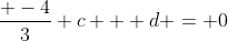 \frac{ -4}{3} c + d = 0