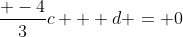 \frac{ -4}{3}c + d = 0