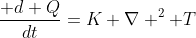 \frac{ d Q}{dt}=K \nabla ^2 T