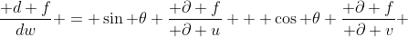 \frac{ d f}{dw} = \sin \theta \frac{ \partial f}{ \partial u} + \cos \theta \frac{ \partial f}{ \partial v} 