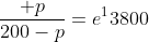 \frac{ p}{200-p}=e^13800