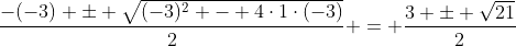 \frac{-(-3) \pm \sqrt{(-3)^2 - 4\cdot1\cdot(-3)}}{2} = \frac{3 \pm \sqrt{21}}{2}