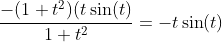\frac{-(1+t^2)(t\sin(t)}{1+t^2}=-t\sin(t)