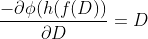 \frac{-\partial\phi(h(f(D))}{\partial{D}}=D