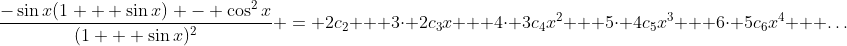 \frac{-\sin{x}(1 + \sin{x}) - \cos^2{x}}{(1 + \sin{x})^2} = 2c_2 + 3\cdot 2c_3x + 4\cdot 3c_4x^2 + 5\cdot 4c_5x^3 + 6\cdot 5c_6x^4 + \dots