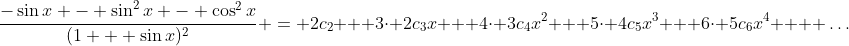 \frac{-\sin{x} - \sin^2{x} - \cos^2{x}}{(1 + \sin{x})^2} = 2c_2 + 3\cdot 2c_3x + 4\cdot 3c_4x^2 + 5\cdot 4c_5x^3 + 6\cdot 5c_6x^4 +  \dots