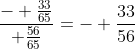 \frac{- \frac{33}{65}}{ \frac{56}{65}}=- \frac{33}{56}
