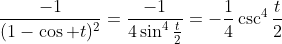 \frac{-1}{(1-\cos t)^2}=\frac{-1}{4\sin^4\frac{t}{2}}=-\frac{1}{4}\csc^4\frac{t}{2}