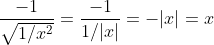 \frac{-1}{\sqrt{1/x^2}}=\frac{-1}{1/|x|}=-|x|=x
