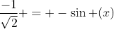\frac{-1}{\sqrt{2}} = -\sin (x)