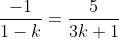 \frac{-1}{1-k}=\frac{5}{3k+1}