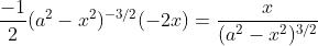 \frac{-1}{2}(a^2-x^2)^{-3/2}(-2x)=\frac{x}{(a^2-x^2)^{3/2}}