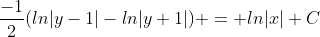\frac{-1}{2}(ln|y-1|-ln|y+1|) = ln|x|+C