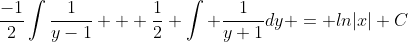 \frac{-1}{2}\int\frac{1}{y-1} + \frac{1}{2} \int \frac{1}{y+1}dy = ln|x|+C