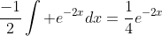 \frac{-1}{2}\int e^{-2x}dx=\frac{1}{4}e^{-2x}