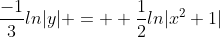 \frac{-1}{3}ln|y| =  \frac{1}{2}ln|x^2+1|