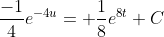 \frac{-1}{4}e^{-4u}= \frac{1}{8}e^{8t}+C