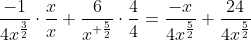 \frac{-1}{4x^{\frac{3}{2}}}\cdot\frac{x}{x}+\frac{6}{x^{ \frac{5}{2}}}\cdot\frac{4}{4}=\frac{-x}{4x^{\frac{5}{2}}}+\frac{24}{4x^{\frac{5}{2}}}