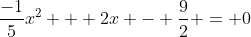 \frac{-1}{5}x^2 + 2x - \frac{9}{2} = 0
