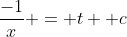 \frac{-1}{x} = t +c